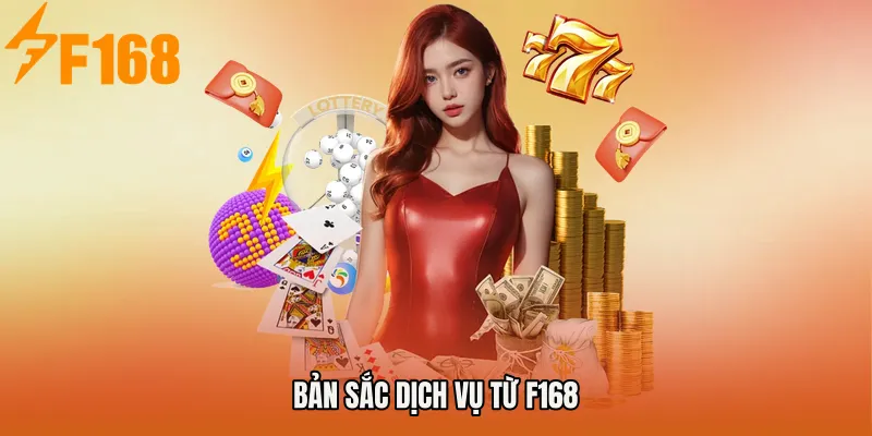 Bản sắc dịch vụ từ F168 Bản sắc dịch vụ từ F168