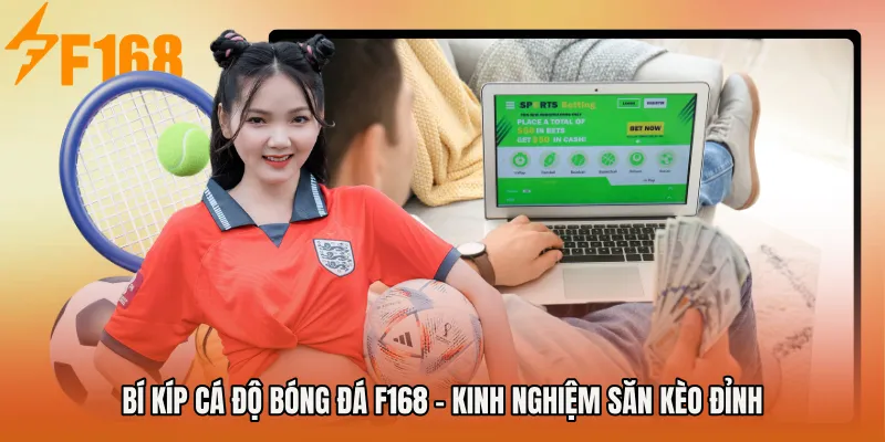 Bí Kíp Cá Độ Bóng Đá F168 - Kinh Nghiệm Săn Kèo Đỉnh