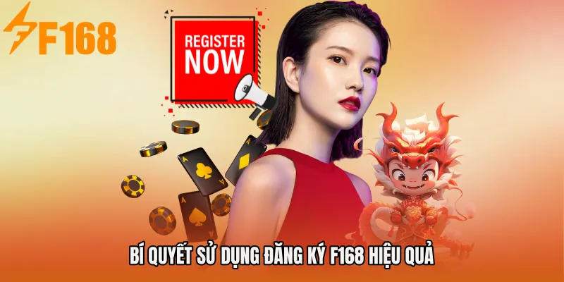 Bí quyết sử dụng Đăng ký F168 hiệu quả