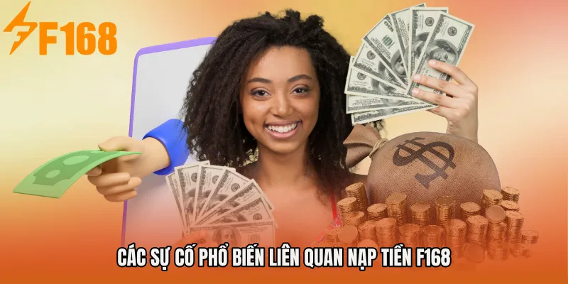 Các sự cố phổ biến liên quan Nạp tiền F168 Các sự cố phổ biến liên quan Nạp tiền F168