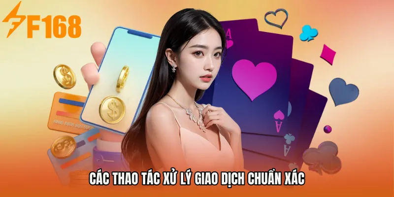 Các thao tác xử lý giao dịch chuẩn xác Các thao tác xử lý giao dịch chuẩn xác