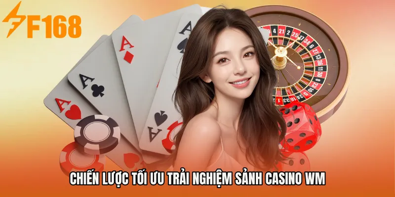 Chiến lược tối ưu trải nghiệm Sảnh Casino Wm Chiến lược tối ưu trải nghiệm Sảnh Casino Wm