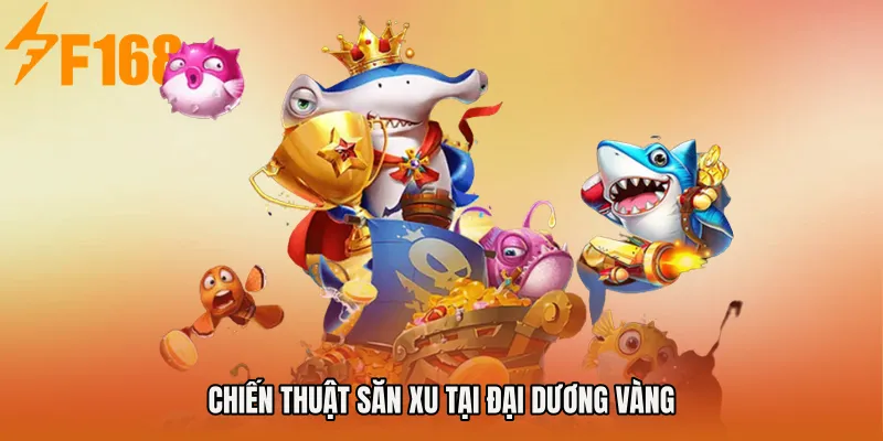 Chiến thuật săn xu tại đại dương vàng