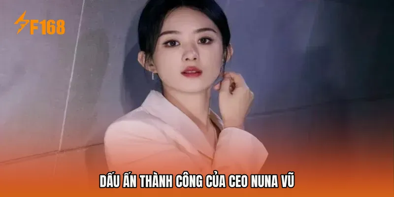 Dấu ấn thành công của CEO Nuna Vũ Dấu ấn thành công của CEO Nuna Vũ