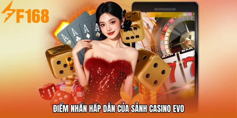 Điểm nhấn hấp dẫn của Sảnh Casino EVO