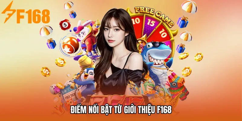 Điểm nổi bật từ giới thiệu F168 Điểm nổi bật từ giới thiệu F168