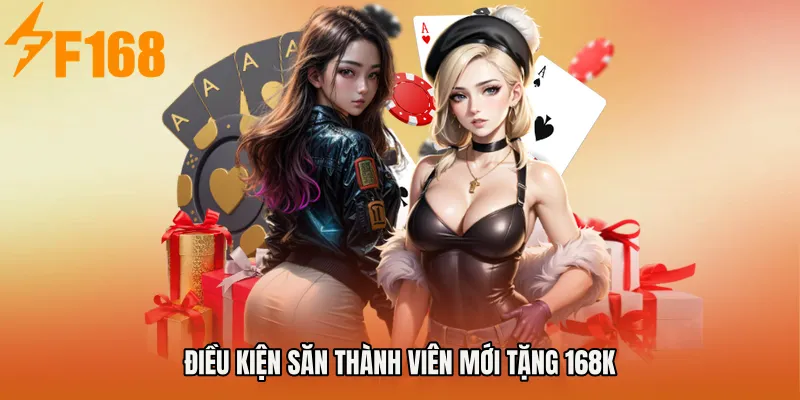 Điều kiện săn Thành viên mới tặng 168K Điều kiện săn Thành viên mới tặng 168K