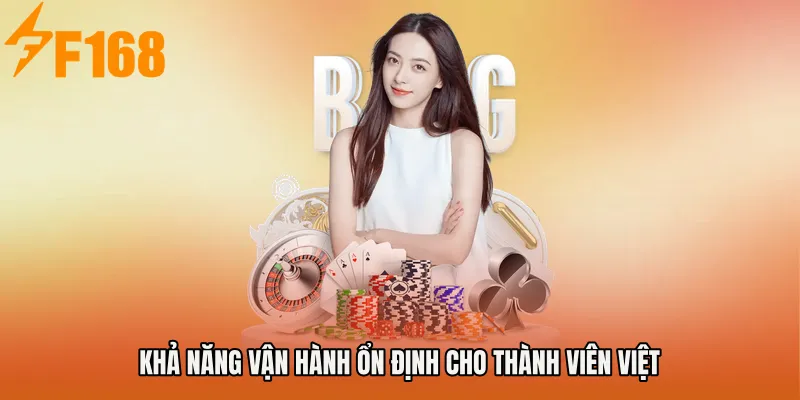 Khả năng vận hành ổn định cho thành viên Việt
