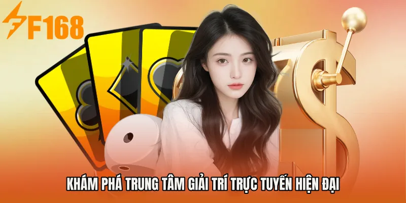 Khám phá trung tâm giải trí trực tuyến hiện đại