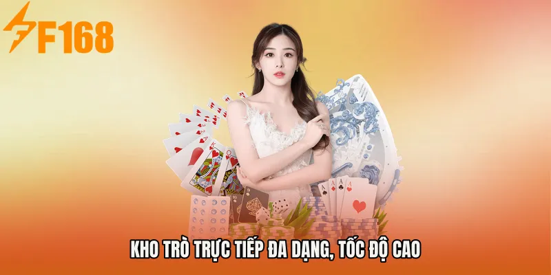 Kho trò trực tiếp đa dạng, tốc độ cao
