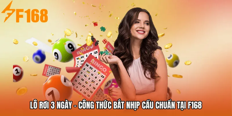 Lô Rơi 3 Ngày - Công Thức Bắt Nhịp Cầu Chuẩn Tại F168