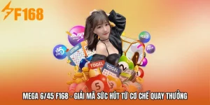 Mega 6/45 F168 - Giải Mã Sức Hút Từ Cơ Chế Quay Thưởng