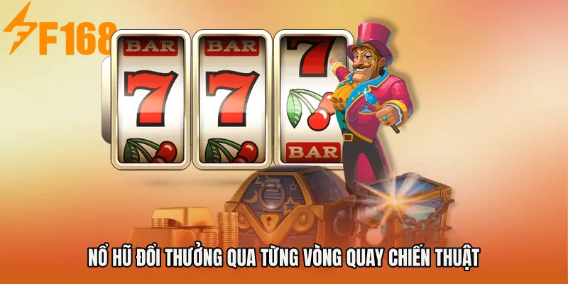 Nổ Hũ Đổi Thưởng qua từng vòng quay chiến thuật Nổ Hũ Đổi Thưởng qua từng vòng quay chiến thuật