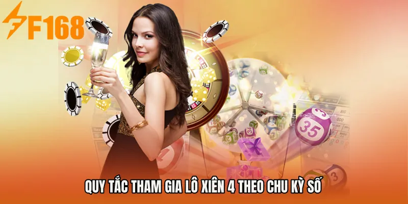 Quy tắc tham gia Lô xiên 4 theo chu kỳ số Quy tắc tham gia Lô xiên 4 theo chu kỳ số