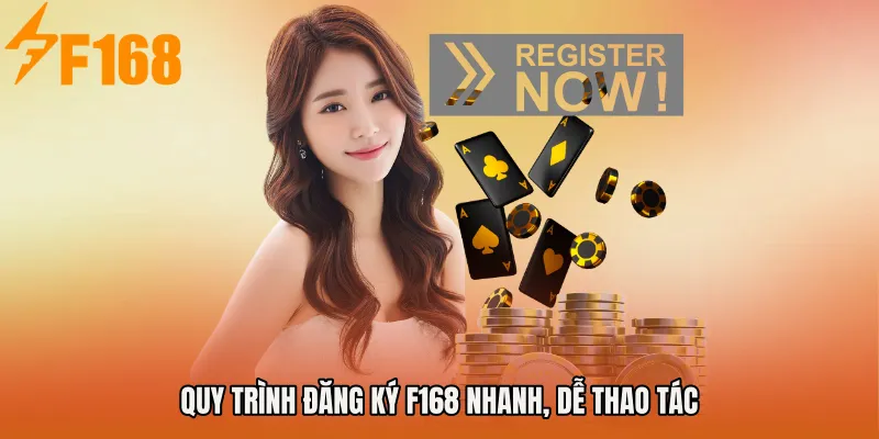 Quy trình Đăng ký F168 nhanh, dễ thao tác