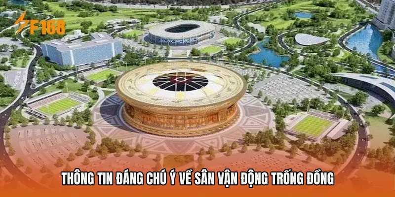 Thông tin đáng chú ý về Sân Vận Động Trống Đồng Thông tin đáng chú ý về Sân Vận Động Trống Đồng