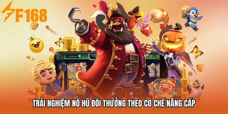 Trải nghiệm Nổ Hũ Đổi Thưởng theo cơ chế nâng cấp Trải nghiệm Nổ Hũ Đổi Thưởng theo cơ chế nâng cấp