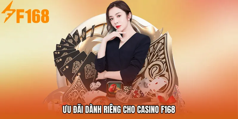 Ưu đãi dành riêng cho Casino F168 Ưu đãi dành riêng cho Casino F168