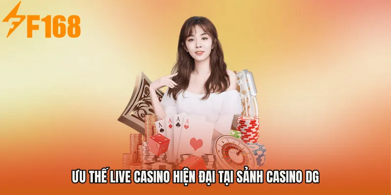 Ưu thế live casino hiện đại tại Sảnh Casino DG